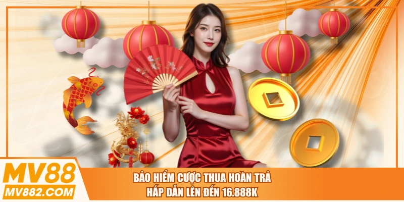 Bảo Hiểm Cược Thua Hoàn Trả Hấp Dẫn Lên Đến 16.888K