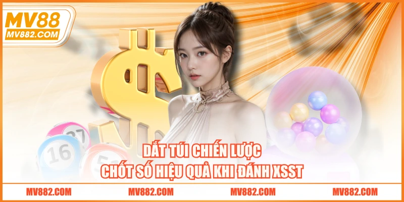 Dắt túi chiến lược chốt số hiệu quả khi đánh XSST