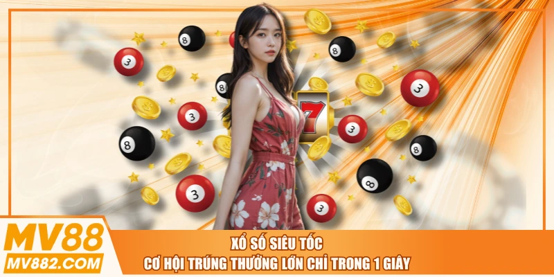 Xổ Số Siêu Tốc | Cơ Hội Trúng Thưởng Lớn Chỉ Trong 1 Giây